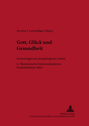 Gott, Glück und Gesundheit von Lederhilger,  Severin J.