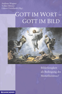 Gott im Wort – Gott im Bild von Geisthardt,  Günter, Greschat,  Katharina, Hörner,  Volker, Wagner,  Andreas