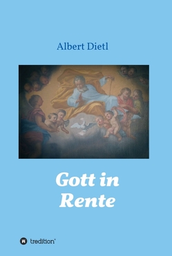 Gott in Rente von Dietl,  Albert