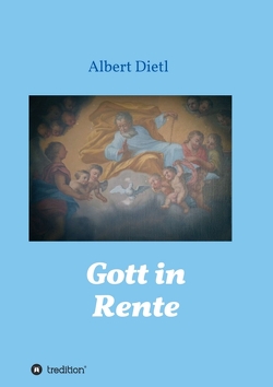 Gott in Rente von Dietl,  Albert