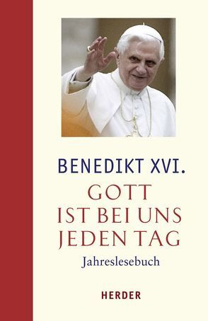 Gott ist bei uns jeden Tag von Benedikt XVI., Johna,  Franz, Schönborn,  Christoph