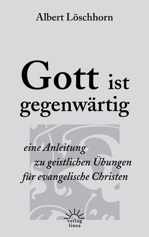 Gott ist gegenwärtig von Chambers,  Oswald, Kelly,  Thomas, Lorenz,  Bruder, Löschhorn,  Albert, Tersteegen,  Gerhard