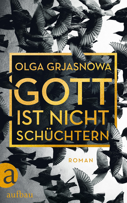 Gott ist nicht schüchtern von Grjasnowa,  Olga