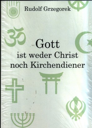 Gott ist weder Christ noch Kirchendiener von Grzegorek,  Rudolf