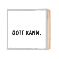 Gott kann. – Holz-Deko-Bild 9×9