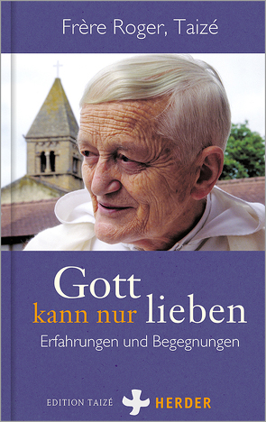 Gott kann nur lieben von Communauté von Taizé, Frère Roger,  Taizé