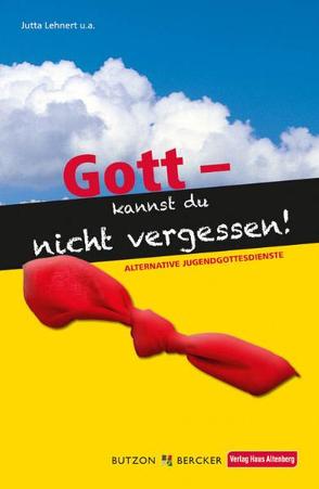 Gott – Kannst du nicht vergessen von Lehnert,  Jutta