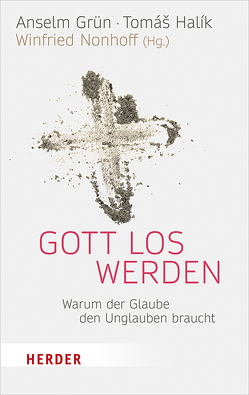 Gott los werden von Grün,  Anselm, Halik,  Tomás, Nonhoff,  Winfried