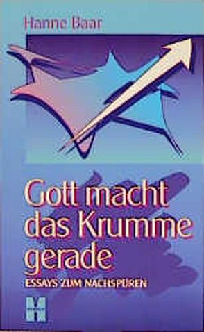 Gott macht das Krumme gerade von Baar,  Hanne, Herzberg,  Jana