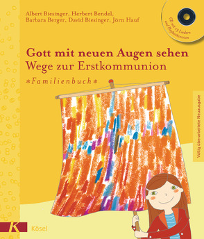 Gott mit neuen Augen sehen. Wege zur Erstkommunion – Familienbuch von Barrois,  Frank, Becker,  Norbert M, Bendel,  Herbert, Berger,  Barbara, Biesinger,  Albert, Biesinger,  David, Greune,  Mascha, Hauf,  Jörn