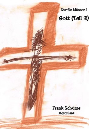 Gott oder das verdammte Gewissen, Teil 2, (Reihe: Nur für Männer!), von Schütze,  Frank