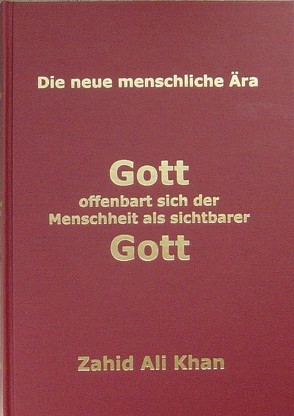 Gott offenbart sich der Menscheit als sichtbarer Gott von Khan,  Zahid Ali