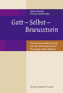 Gott – Selbst – Bewusstsein von Schärtl,  Thomas, Wendel,  Saskia