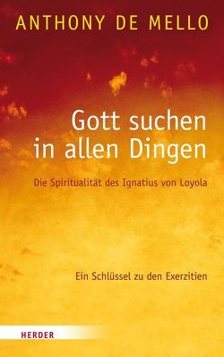 Gott suchen in allen Dingen von Kendall,  Daniel, LaBelle,  Jeffrey, Mello,  Anthony de, O'Collins,  Gerald, Strerath-Bolz,  Ulrike