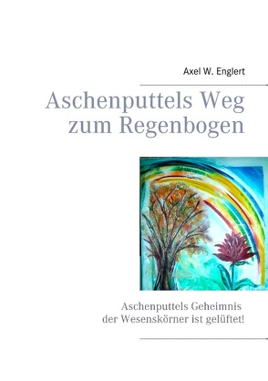 Aschenputtels Weg zum Regenbogen von Englert,  Axel W.