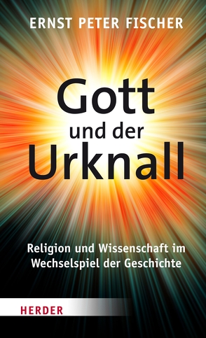 Gott und der Urknall von Fischer,  Ernst Peter