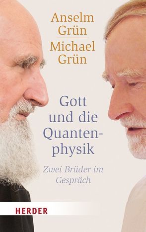 Gott und die Quantenphysik von Grün,  Anselm, Grün,  Michael