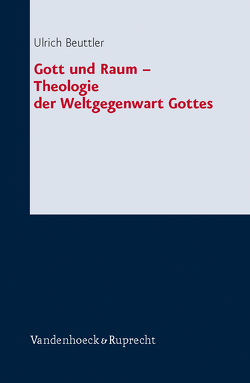 Gott und Raum – Theologie der Weltgegenwart Gottes von Beuttler,  Ulrich