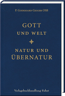 Gott und Welt – Natur und Übernatur von Geiger,  Godehard