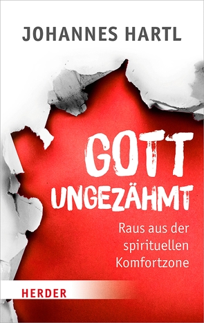 Gott ungezähmt von Hartl,  Johannes