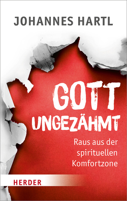 Gott ungezähmt von Hartl,  Johannes