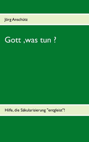 Gott, was tun ? von Anschütz,  Jörg