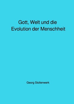 Gott, Welt und die Evolution der Menschheit von Stollenwerk,  Georg
