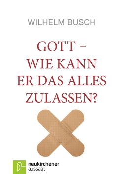 Gott – Wie kann er das alles zulassen? von Busch,  Wilhelm