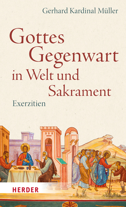 Gottes Gegenwart in Welt und Sakrament von Müller,  Gerhard Kardinal