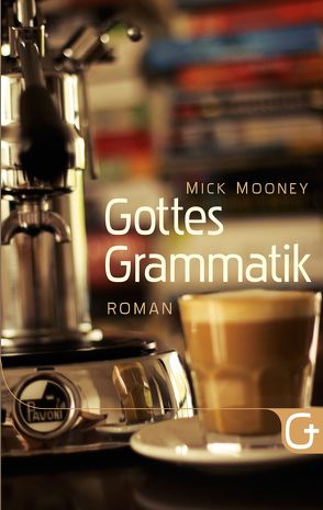 Gottes Grammatik von Mooney,  Mick, Trebing,  Barbara