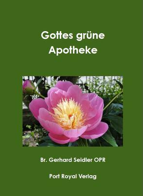 Gottes grüne Apotheke von Seidler,  Gerhard