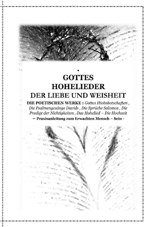 GOTTES HOHELIEDER der Liebe und Weisheit – DIE POETISCHEN WERKE : Gottes Hiobsbotschaften , Die Psalmengesänge Davids , Die Sprüche Salomos , Die Predigt der Nichtigkeiten , Das Hohelied – Die Hochzeit von D´ala,  Tanja Airtafae Ala´byad