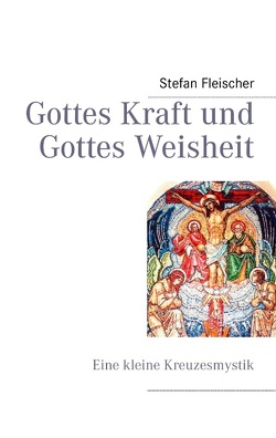 Gottes Kraft und Gottes Weisheit von Fleischer,  Stefan