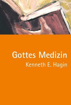 Gottes Medizin von Angelina,  Mirjana, Hagin,  Kenneth E