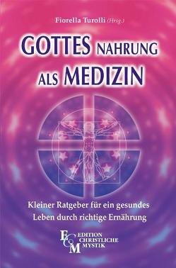 Gottes Nahrung als Medizin von Justus,  Bettina, Turolli,  Fiorella