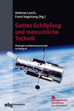 Gottes Schöpfung und menschliche Technik von Lösch,  Andreas, Vogelsang,  Frank