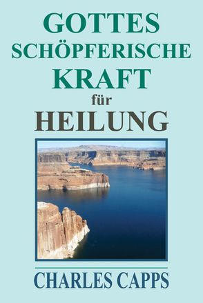 Gottes schöpferische Kraft für Heilung von Capps,  Charles, Jost,  Ingrid, Tausch,  Sigrid