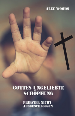 Gottes ungeliebte Schöpfung von Woods,  Alec