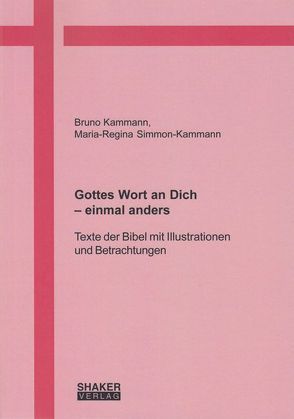 Gottes Wort an Dich – einmal anders von Kammann,  Bruno, Simmon-Kammann,  Maria-Regina