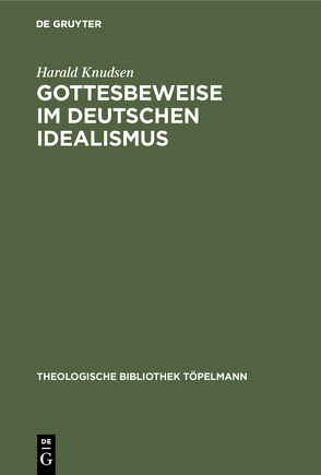 Gottesbeweise im Deutschen Idealismus von Knudsen,  Harald