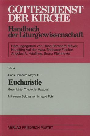 Gottesdienst der Kirche. Handbuch der Liturgiewissenschaft / Eucharistie von Meyer,  Hans Bernhard, Pahl,  Irmgard
