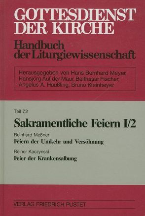 Gottesdienst der Kirche. Handbuch der Liturgiewissenschaft / Sakramentliche Feiern I von Kaczynski,  Rainer, Messner,  Reinhard