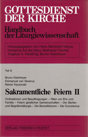 Gottesdienst der Kirche. Handbuch der Liturgiewissenschaft / Sakramentliche Feiern II von Kaczynski,  Reiner, Kleinheyer,  Bruno, von Severus,  Emmanuel