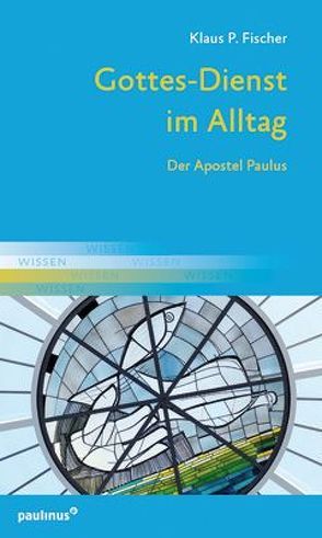 Gottesdienst im Alltag von Fischer,  Klaus P.