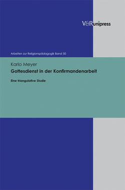 Gottesdienst in der Konfirmandenarbeit von Adam,  Gottfried, Lachmann,  Rainer, Meyer,  Karlo, Rothgangel,  Martin