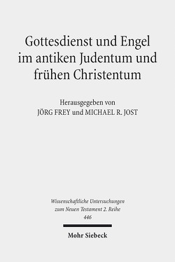 Gottesdienst und Engel im antiken Judentum und frühen Christentum von Frey,  Jörg, Jost,  Michael R.