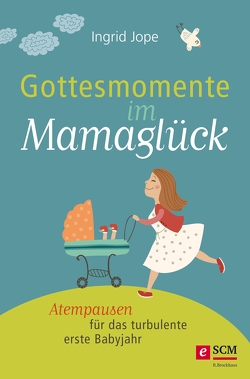 Gottesmomente im Mamaglück von Jope,  Ingrid