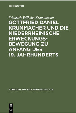 Gottfried Daniel Krummacher und die niederrheinische Erweckungsbewegung zu Anfang des 19. Jahrhunderts von Krummacher,  Friedrich-Wilhelm