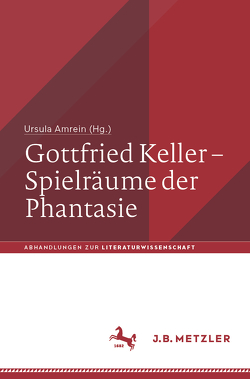 Gottfried Keller – Spielräume der Phantasie von Amrein,  Ursula