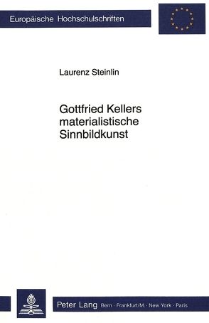 Gottfried Kellers materialistische Sinnbildkunst von Steinlin,  Laurenz